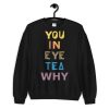 You In Eye Tea Why That’s A Unity Unisex Crewneck Sweatshirt