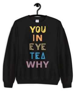 You In Eye Tea Why That’s A Unity Unisex Crewneck Sweatshirt