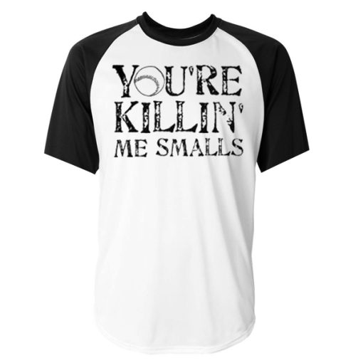 you’re killing me smalls baseball raglan t-shirt