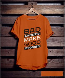 Bad Choice Make Good Stories T shirt