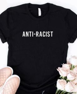 Anti-Racist T Shirt