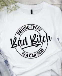 Behind Every Bad Bitch T shirt