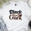 Black don’t Crack T shirt
