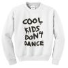 Cool Kids Don’t Dance Sweatshirt