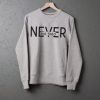Never Not Tired Sweatshirt