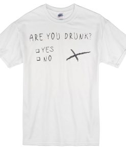 are you drunk t-shirt