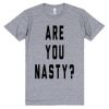 are you nasty t-shirt
