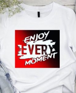 enjoy everytime T shirt