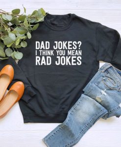 Dad Jokes I Think You Mean Rad Jokes Sweatshirt