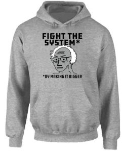 Fight The System By Making It Bigger Hoodie