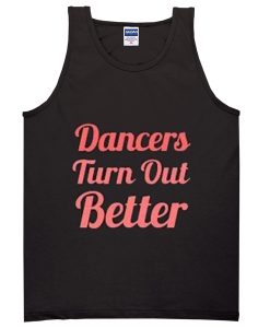 dancers turn out better Adult tank top