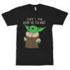 Baby Yoda Cute I Am Adore Me You Must T-Shirt