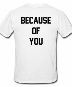 Because Of You T-Shirt Back