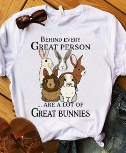 Behind Every Great Person Are A Lot Of Great Bunnies T Shirt