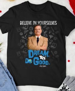 Believe In Yourselves, dream try do good Mr. Freeny T-shirt