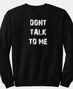 Dont Talk To Me Sweatshirt Back