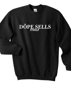 Dope Sells Itself Sweatshirt