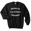 dream on kalifornia dreamer Unisex Sweatshirt