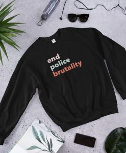 End Police Brutality Sweatshirt