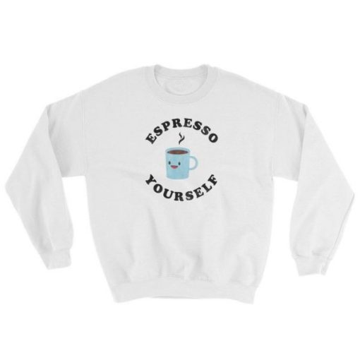 Espresso Yourself Sweatshirt