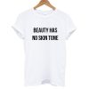 Beauty Has No Skin Tone T shirt