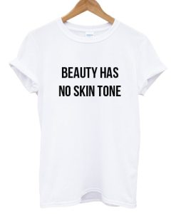Beauty Has No Skin Tone T shirt