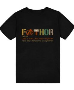 Fa-Thor Like Dad Just Way Mightier Hero FATHOR T-Shirt