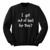 Got Out of Bed Funny Sweatshirt
