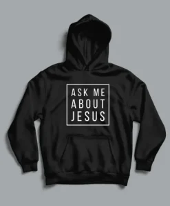 Ask Me About Jesus Christian Hoodie