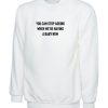 You can stop asking when we’re having a baby now funny Sweatshirt