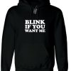 Blink if you want me Hoodie
