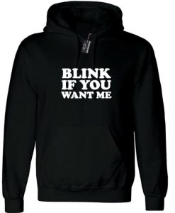 Blink if you want me Hoodie