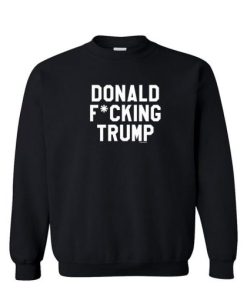 Donald Fcking Trump Unisex Crew Neck Sweatshirt