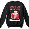 Santa I Only Get My Baubles Out Once A Year Sweatshirt