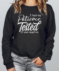 I Had My Patience Tested It was Negative Sweatshirt