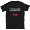 DONT BE A LOSER T-shirt